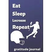 eat sleep lacrosse repeat gratitude journal: lacrosse gratitude journal for lacrosse Players and lacrosse fan, lacrosse Player Gift, lacrosse Coach Jo