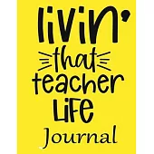 Livin’’ That Teacher Life Journal: Ruled Line Paper Teacher Notebook/teacher Journal or Teacher Appreciation Exercise Book - Notebook Journal Diary Lar