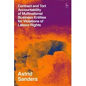 Contract and Tort Accountability of Multinational Business Entities for Violations of Labour Rights