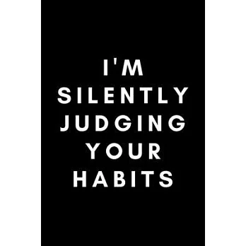 I’’m Silently Judging Your Habits: Funny Registered Dietitian Notebook Gift Idea For Dietetics, Nutritionist - 120 Pages (6＂ x 9＂) Hilarious Gag Presen