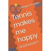 Tennis makes me happy: Tennis Coaching and Training Drills with ruled lined & Blank sheets