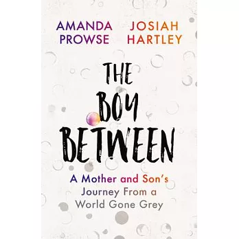 The Boy Between: A Mother and Son’’s Journey from a World Gone Grey