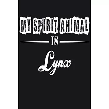 My Spirit Animal is Lynx: Notebook Journal Pet and Animal Zoo Lover Africa Safari and wildlife Fans Notebook 6x9 Inches 110 dotted pages for not