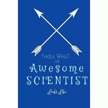 This Is What An Awesome Scientist Looks Like Journal, Rulled Notebook, 120 lined Pages, 6 x 9.: Awesome Scientist Notebook