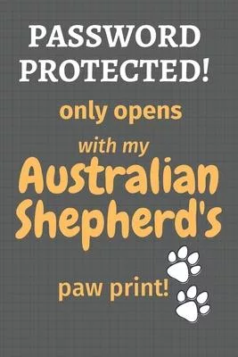 Password Protected! only opens with my Australian Shepherd’’s paw print!: For Australian Shepherd Dog Fans
