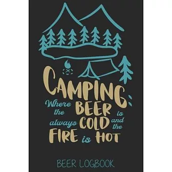 Camping where the always beer cold is and fire & hot (Beer Logbook): Beer taste logbook for beer lovers - Beer Notebook - Craft Beer Lovers Gifts