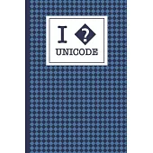 I ? unicode: Coder notebook with humorous cover, funny lined writing and coding paper book ideal for code snippets and daily notes