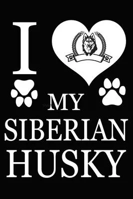 I Love My Siberian Husky: Blank Lined Journal for Dog Lovers, Dog Mom, Dog Dad and Pet Owners