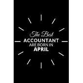The Best Accountant Are Born in April: Notebook Gift for Accountant: A Journal to collect Quotes, Memories, and Stories.