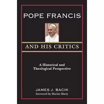 Pope Francis and His Critics: Historical and Theological Perspectives