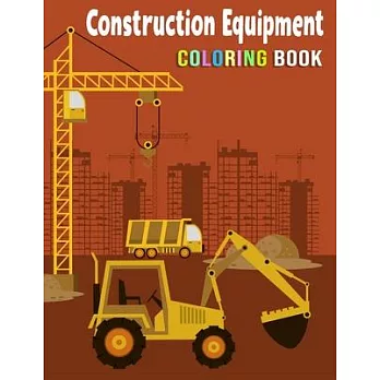 Construction Equipment Coloring Book: Activity Book with Cranes, Tractors, Dumpers, Trucks and Diggers for Kids Ages 2-4(Volume 1)