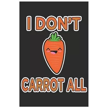 I Don’’t Carrot All: Cute Organic Chemistry Hexagon Paper, Awesome Carrot Funny Design Cute Kawaii Food / Journal Gift (6 X 9 - 120 Organic