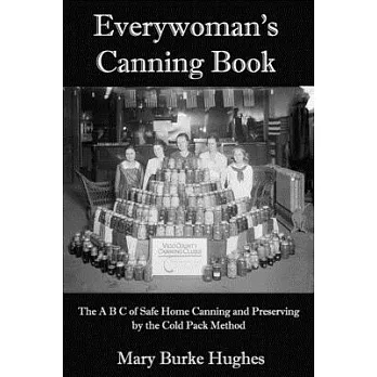 Everywoman’’s Canning Book: The A B C of Safe Home Canning and Preserving by the Cold Pack Method