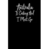 Australia is Calling and I Must Go: Notebook Travel Writing Journal 110 Pages of 6x9 in Ruled Lined Paper for Notes