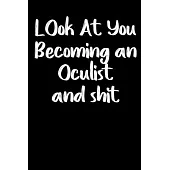 Look at you becoming an Oculist and shit notebook gifts: Funny Oculist Lined Notebook / Oculist Journal Gift, 120 Pages, 6x9, Soft Cover, glossy Finis
