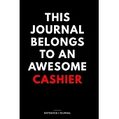 THIS JOURNAL BELONGS TO AN AWESOME Cashier Notebook / Journal 6x9 Ruled Lined 120 Pages: for Cashier 6x9 notebook / journal 120 pages for daybook log