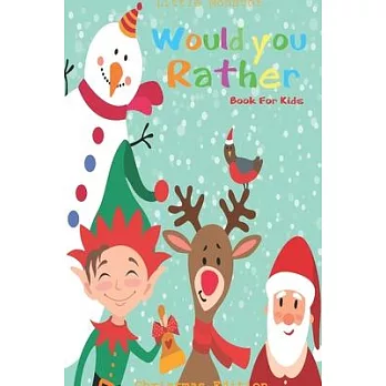 Would you rather game book: : Unique Christmas Edition: A Fun Family Activity Book for Boys and Girls Ages 6, 7, 8, 9, 10, 11, and 12 Years Old -