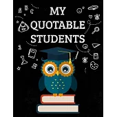 My Quotable Students: A Teacher Journal to Record and Collect Unforgettable Sayings Quotes, Funny & Hilarious Classroom Stories (The Wise Ow