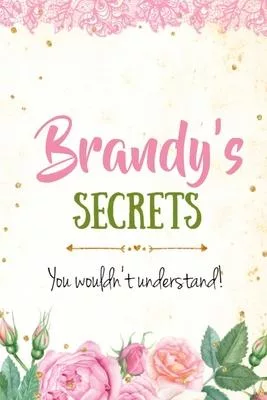Brandy’’s Secrets personalized name notebook for girls and women: Personalized Name Journal Writing Notebook For Girls, women, girlfriend, sister, moth