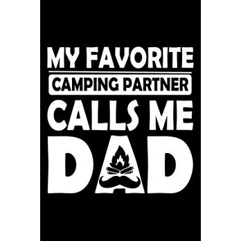 My Favorite Camping Partner Calls Me Dad: Perfect RV Journal/Camping Diary or Gift for Campers: Over 120 Pages with Prompts for Writing: Capture Memor