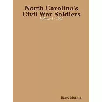 North Carolina’’s Civil War Soldiers - Volume 1 - 1861