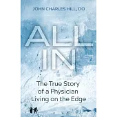 All In: The True Story of a Physician Living on the Edge