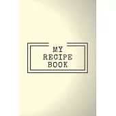 My Recipe Book: Cooking Notepad for beginners and for professional chefs. Blank recipes book to write in. Save and organize Your best