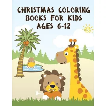 Christmas Coloring Books For Kids Ages 6-12: Coloring Pages with Adorable Animal Designs, Creative Art Activities