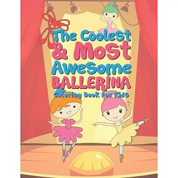 The Coolest & Most Awesome Ballerina Coloring Book For Kids: 25 Fun Designs For Boys And Girls - Perfect For Young Children Preschool Elementary Toddl