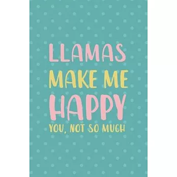 Llamas Make Me Happy You, Not So Much: Notebook Journal Composition Blank Lined Diary Notepad 120 Pages Paperback Aqua Llama