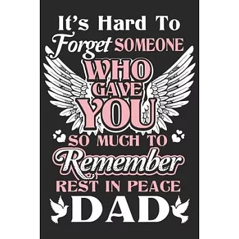 It’’s hard to forget someone who gave you so much to remember rest in peace dad: A beautiful daily activity journal book for Daughter, Mom and Dad (6x9