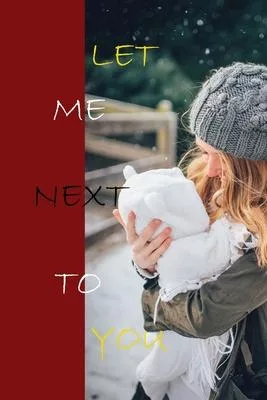 Let Me Next to You Journal Gift: Lined Notebook / Journal Gift, 100 Pages, 6x9, Soft Cover, Matte Finish.