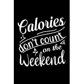 Calories Don’’t Count On The Weekend: 100 Pages 6’’’’ x 9’’’’ Recipe Log Book Tracker - Best Gift For Cooking Lover