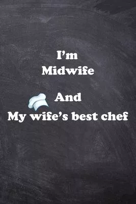I am Midwife And my Wife Best Cook Journal: Lined Notebook / Journal Gift, 200 Pages, 6x9, Soft Cover, Matte Finish