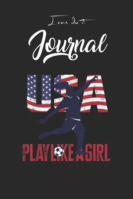 I Can Do It Journal: Play Like Girl Usa Flag Football Team Women Game Goal Score Blank Ruled Line for Student and School Teacher Diary Jour