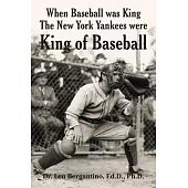 When Baseball Was King the New York Yankees Were King of Baseball