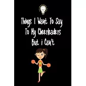 Things I want To Say To My Cheerleaders Players But I Can’’t: Great Gift For An Amazing Cheerleader Coach and Cheerleader Coaching Equipment Cheerleade