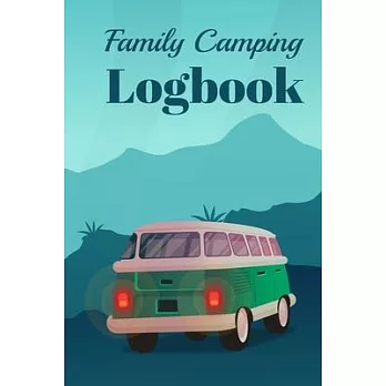 Family Camping Logbook: Perfect Notebook Logbook for Campers, Journal, Diary, Amazing design and high quality cover and paper Perfect size 6x9