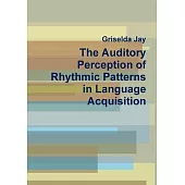 The Auditory Perception of Rhythmic Patterns in Language Acquisition