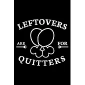 Leftovers Are For Quitters: 100 Pages 6’’’’ x 9’’’’ Recipe Log Book Tracker - Best Gift For Cooking Lover