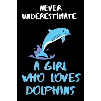 Never Underestimate A Girl Who Love Dolphins - Comedy Funny Girls/Woman’’s Lined Journal.: Dolphin Novelty Horse 6x9＂ 120 Page Lined Journal