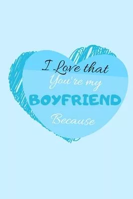 I Love That You’’re my BOYFRIEND Because (Blue): Prompted Fill In The Blank Book, I Love You Because Book, Fill in these blank and let him know (6