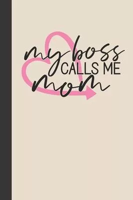 my boss calls me mom: small lined Mom Hustle Quotes Notebook / Travel Journal to write in (6’’’’ x 9’’’’) 120 pages