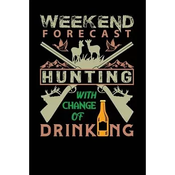 Weekend Forecast Hunting With Change Of Drinking: Perfect journal for hunting lover - Small Blank Lined Notebook - Funny sayings hunting - 100 Page Bl