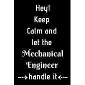 Keep Calm and let the Mechanical Engineer handle it: Funny Mechanical Engineer/Lined Notebook/Journal Gift, 100 Pages, 6 x 9, Soft Cover, Matt Finish