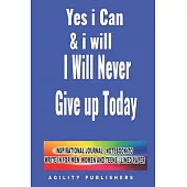 Yes I Can & I Will - I Will Never Give Up! Today: Inspirational Journal - Notebook to Write In for Men - Women and Teens Lined Paper