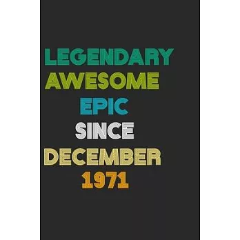 LEGENDARY AWESOME EPIC SINCE DECEMBER 1971 Notebook Birthday Gift: 6 X 9 Lined Notebook / Daily Journal, Diary - A Special Birthday Gift Themed Journa