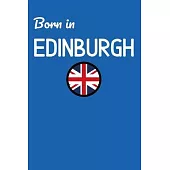 Born In Edinburgh: UK City Themed Notebook/Journal/Diary 6x9 Inches - 100 Lined A5 Pages - High Quality - Small and Easy To Transport