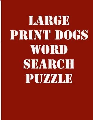 large print dogs word search puzzle: large print puzzle book.8,5x11, matte cover,39 animals Activity Puzzle Book for kids ages 6-8 and Book for adults