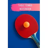 My Table Tennis: Table Tennis Notebook for Ping Pong Players, Blank Lined Journal to Write In, Table Tennis Sport Player Gift